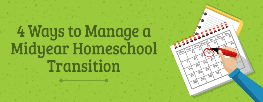 4 Ways to Manage a Midyear Homeschool Transition