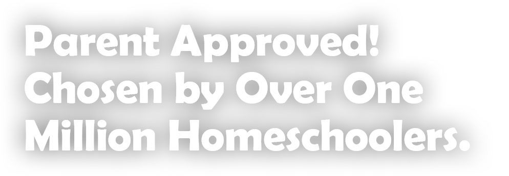 Parent Approved! Chosen by Over One Million Homeschoolers.